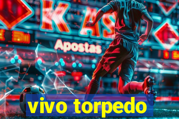 vivo torpedo